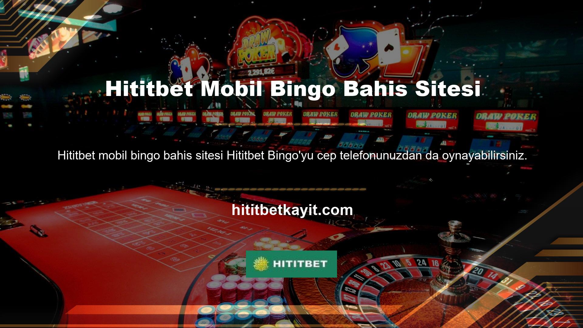 Üyeler Hititbet mobil bingo bahis bilgisayarlarının yanı sıra kendi yatırımları ile de bingo oyunları oynamaya başlayabilirler